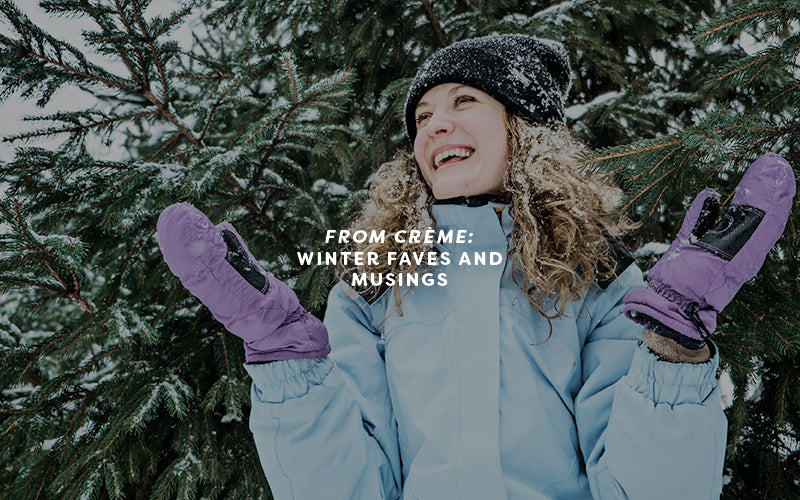 From Fear to Joy II: Musings and Winter Skincare by Crème
