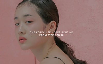 The 10-Step Korean Skincare Routine: A Crash Course